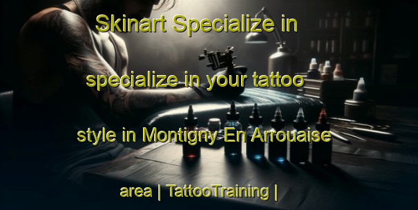 Skinart Specialize in specialize in your tattoo style in Montigny En Arrouaise area | TattooTraining | TattooClasses | SkinartTraining-France